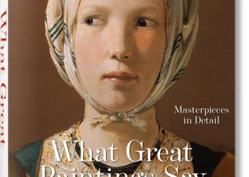 What Great Paintings Say. Masterpieces in Detail (Bibliotheca Universalis)